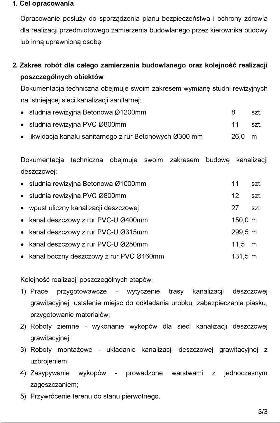 kanalizacji sanitarnej: studnia rewizyjna Betonowa Ø1200mm 8 szt. studnia rewizyjna PVC Ø800mm 11 szt.