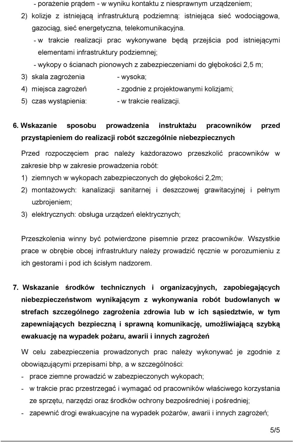 - wysoka; 4) miejsca zagrożeń - zgodnie z projektowanymi kolizjami; 5) czas wystąpienia: - w trakcie realizacji. 6.