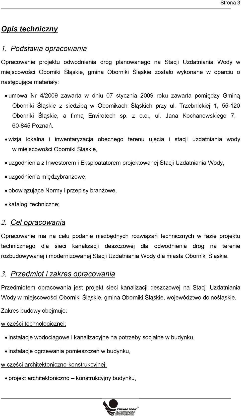 materiały: umowa Nr 4/2009 zawarta w dniu 07 stycznia 2009 roku zawarta pomiędzy Gminą Oborniki Śląskie z siedzibą w Obornikach Śląskich przy ul.