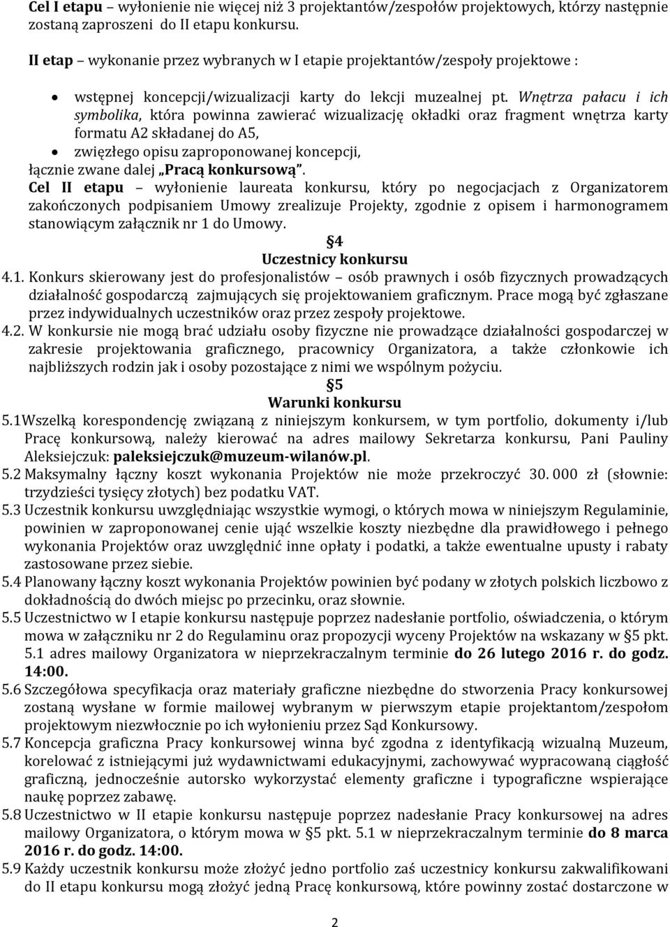 Wnętrza pałacu i ich symbolika, która powinna zawierać wizualizację okładki oraz fragment wnętrza karty formatu A2 składanej do A5, zwięzłego opisu zaproponowanej koncepcji, łącznie zwane dalej Pracą