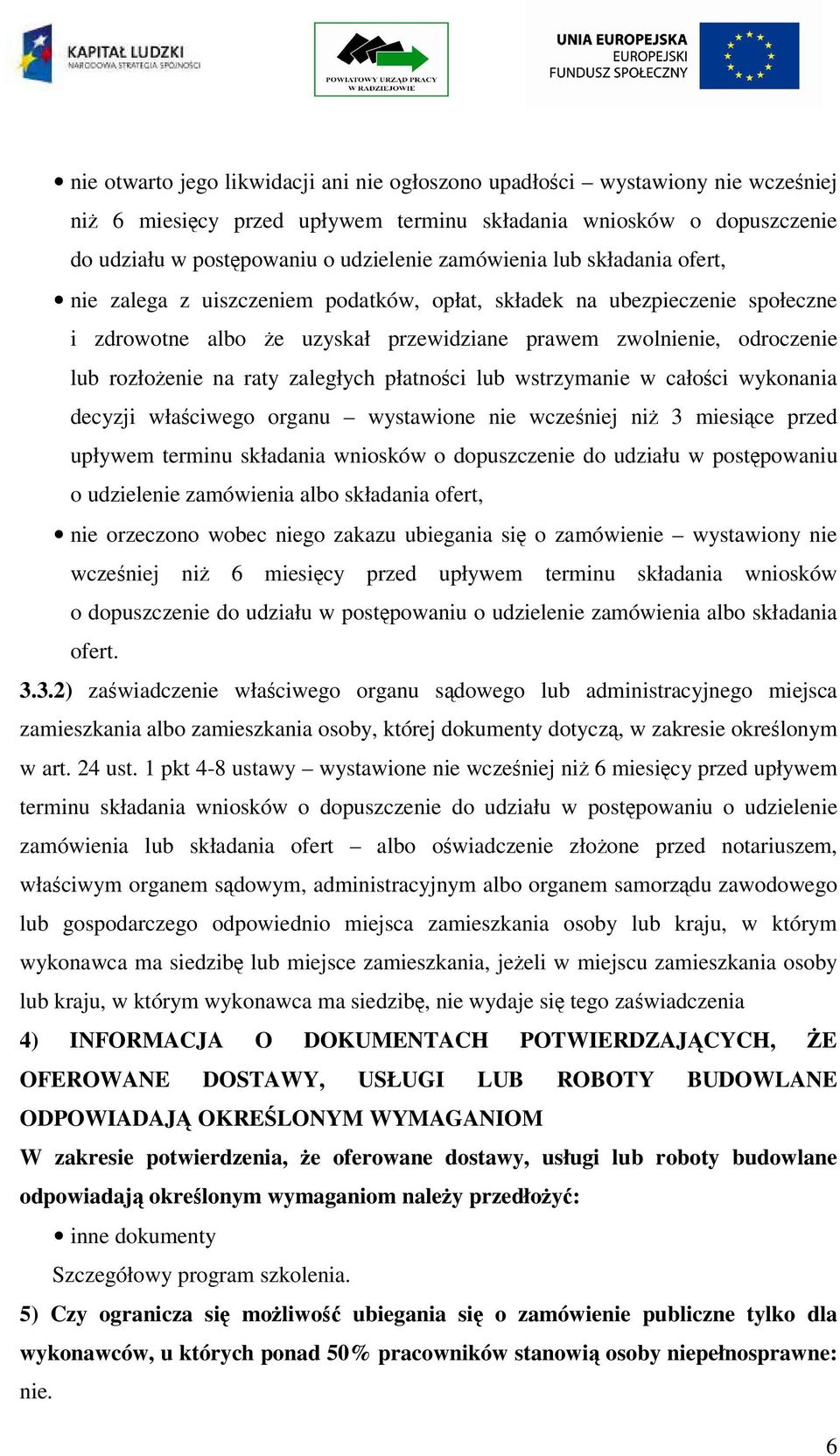 płatnoci lub wstrzymanie w całoci wykonania decyzji właciwego organu wystawione nie wczeniej ni 3 miesice przed upływem terminu składania wniosków o dopuszczenie do udziału w postpowaniu o udzielenie