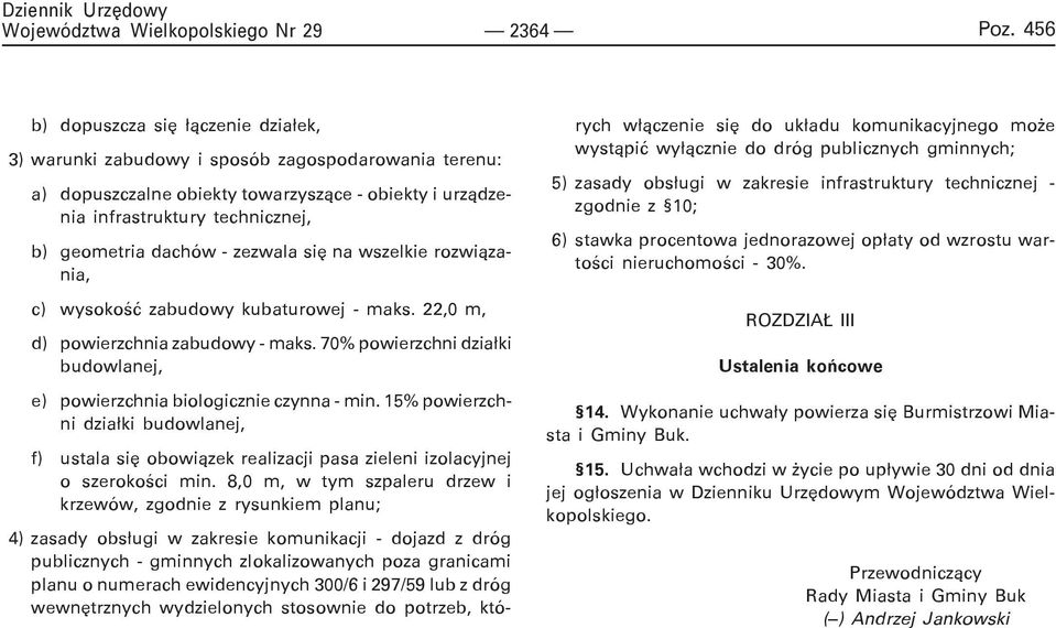 70% powierzchni dzia³ki budowlanej, e) powierzchnia biologicznie czynna - min. 15% powierzchni dzia³ki budowlanej, f) ustala siê obowi¹zek realizacji pasa zieleni izolacyjnej o szerokoœci min.