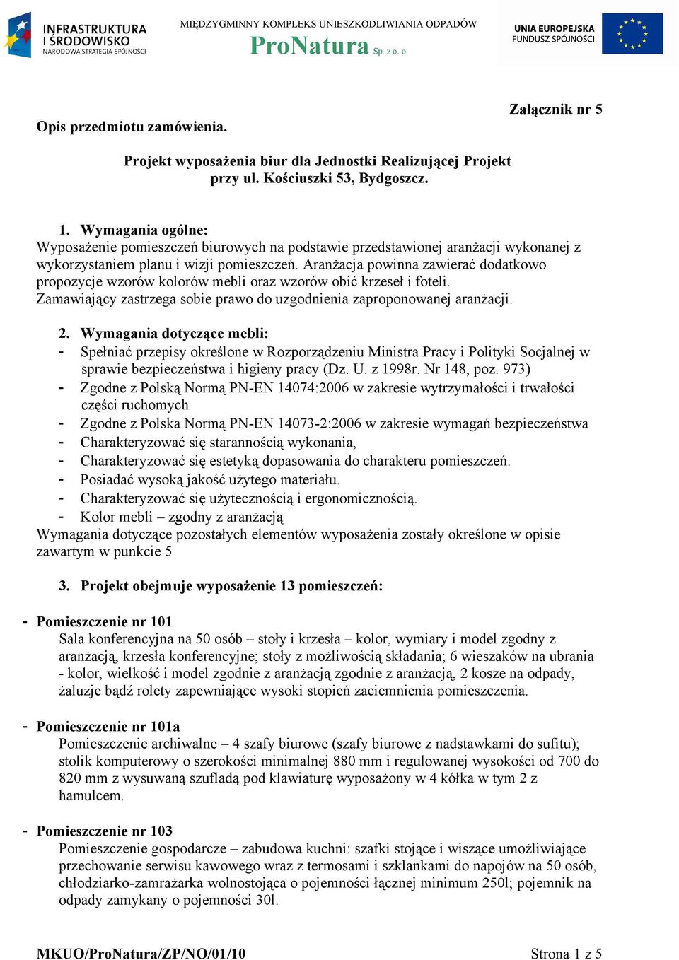 Aranżacja powinna zawierać dodatkowo propozycje wzorów kolorów mebli oraz wzorów obić krzeseł i foteli. Zamawiający zastrzega sobie prawo do uzgodnienia zaproponowanej aranżacji. 2.