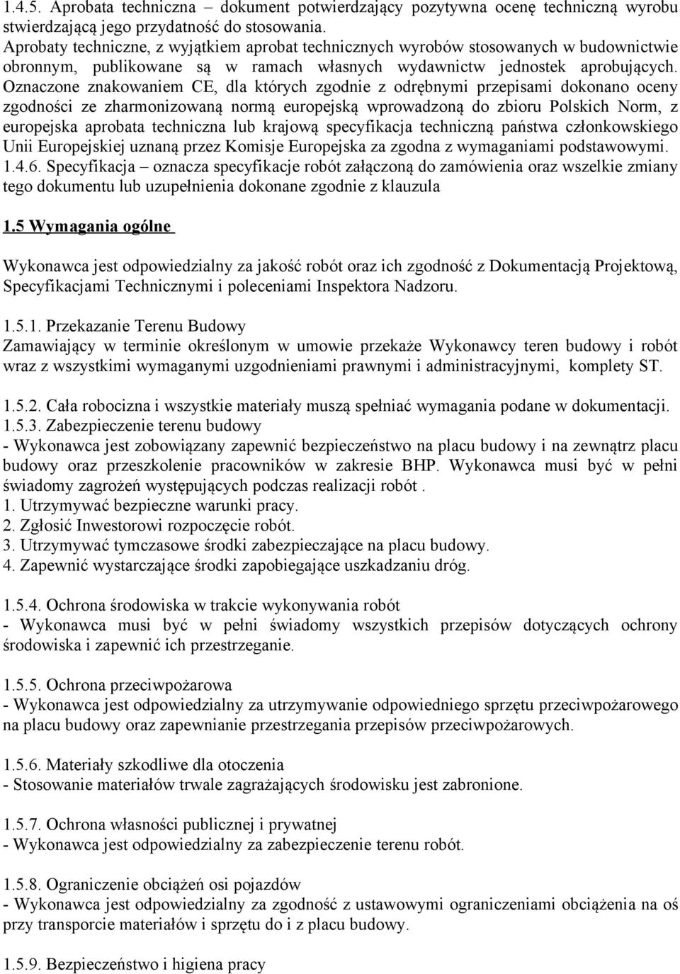 Oznaczone znakowaniem CE, dla których zgodnie z odrębnymi przepisami dokonano oceny zgodności ze zharmonizowaną normą europejską wprowadzoną do zbioru Polskich Norm, z europejska aprobata techniczna