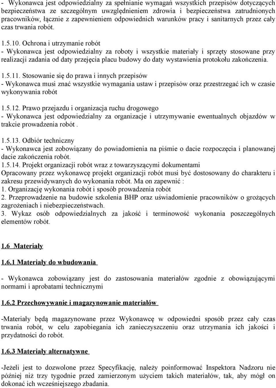 Ochrona i utrzymanie robót - Wykonawca jest odpowiedzialny za roboty i wszystkie materiały i sprzęty stosowane przy realizacji zadania od daty przejęcia placu budowy do daty wystawienia protokołu