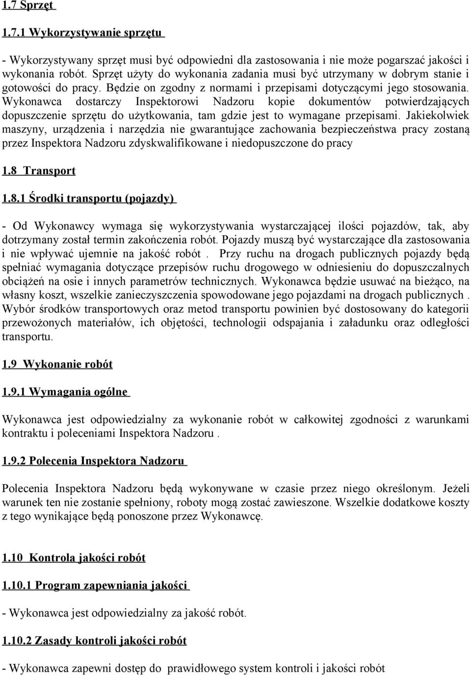 Wykonawca dostarczy Inspektorowi Nadzoru kopie dokumentów potwierdzających dopuszczenie sprzętu do użytkowania, tam gdzie jest to wymagane przepisami.