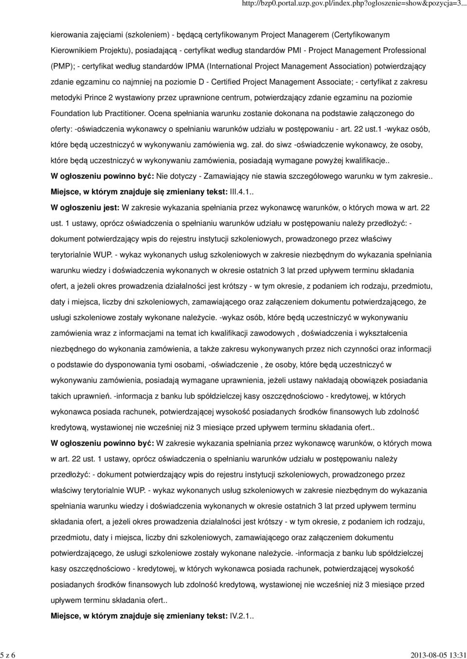 Management Associate; - certyfikat z zakresu metodyki Prince 2 wystawiony przez uprawnione centrum, potwierdzający zdanie egzaminu na poziomie Foundation lub Practitioner.