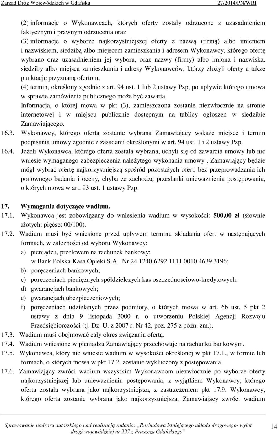 zamieszkania i adresy Wykonawców, którzy złożyli oferty a także punktację przyznaną ofertom, (4) termin, określony zgodnie z art. 94 ust.