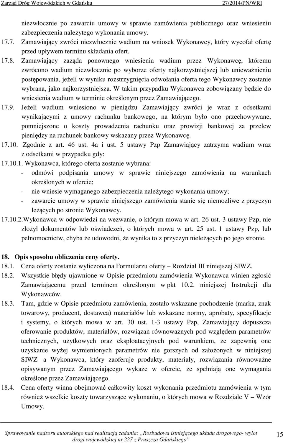Zamawiający zażąda ponownego wniesienia wadium przez Wykonawcę, któremu zwrócono wadium niezwłocznie po wyborze oferty najkorzystniejszej lub unieważnieniu postępowania, jeżeli w wyniku