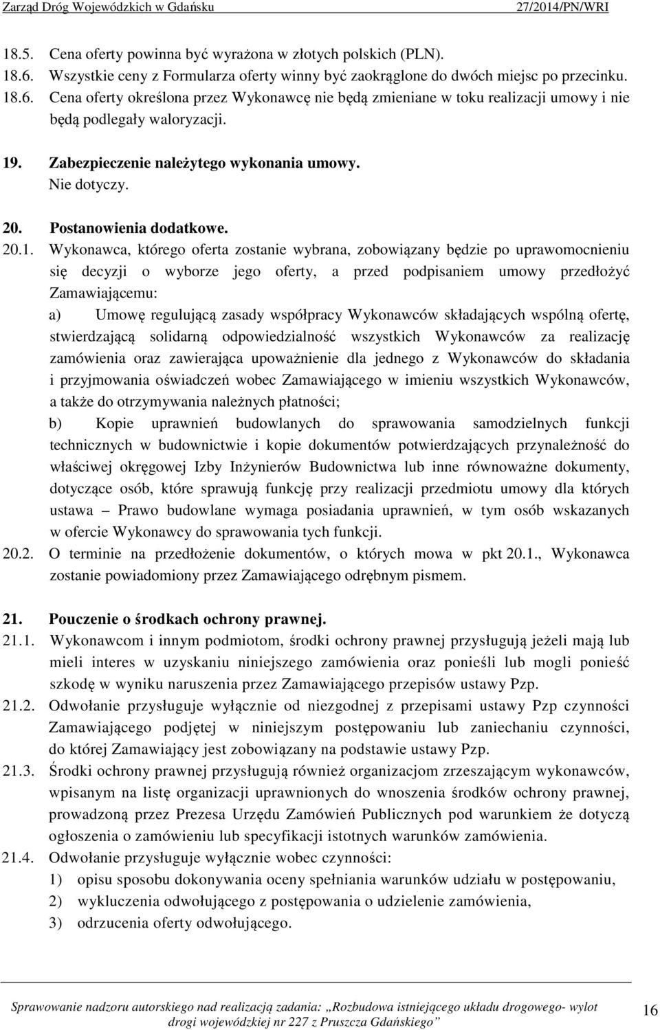 jego oferty, a przed podpisaniem umowy przedłożyć Zamawiającemu: a) Umowę regulującą zasady współpracy Wykonawców składających wspólną ofertę, stwierdzającą solidarną odpowiedzialność wszystkich