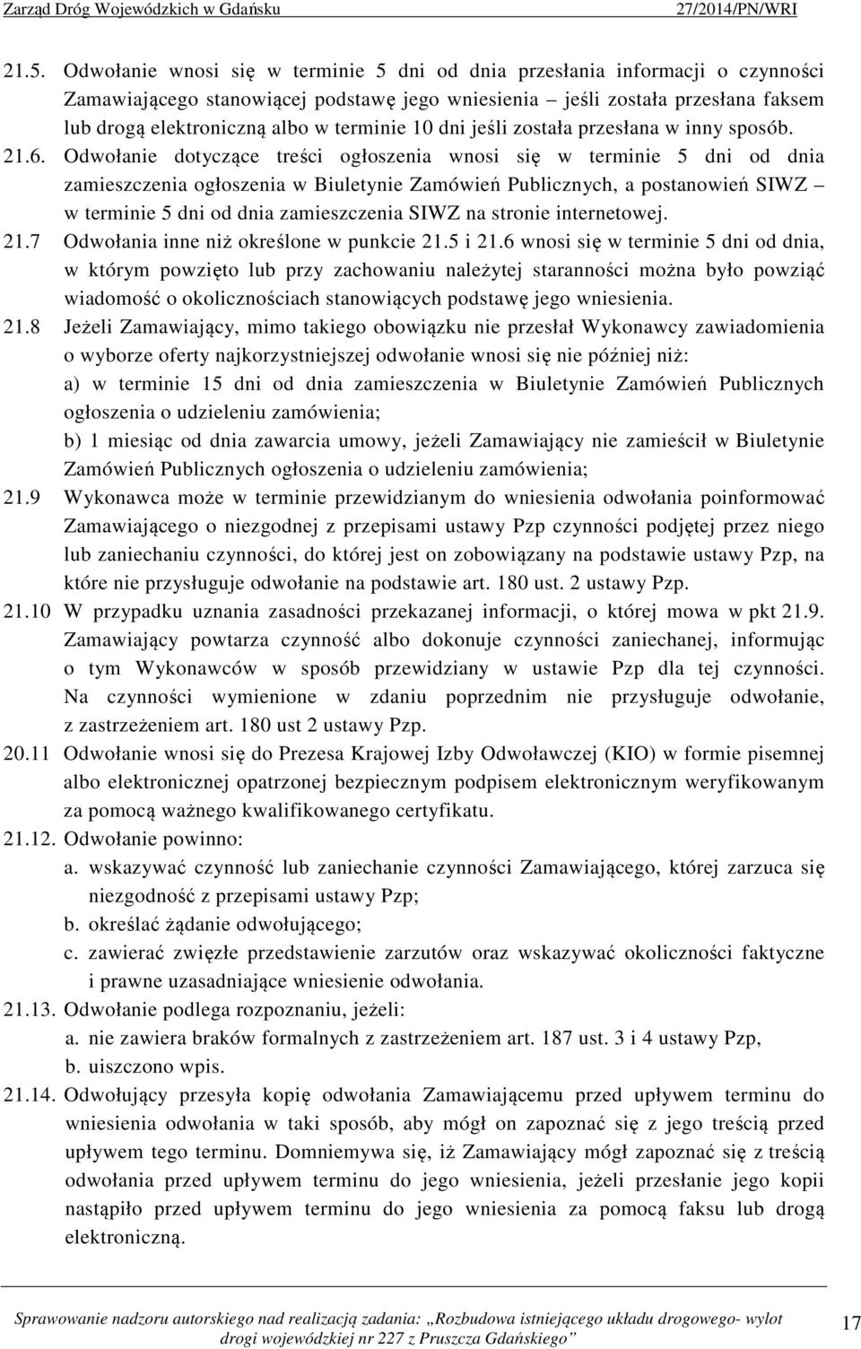 Odwołanie dotyczące treści ogłoszenia wnosi się w terminie 5 dni od dnia zamieszczenia ogłoszenia w Biuletynie Zamówień Publicznych, a postanowień SIWZ w terminie 5 dni od dnia zamieszczenia SIWZ na