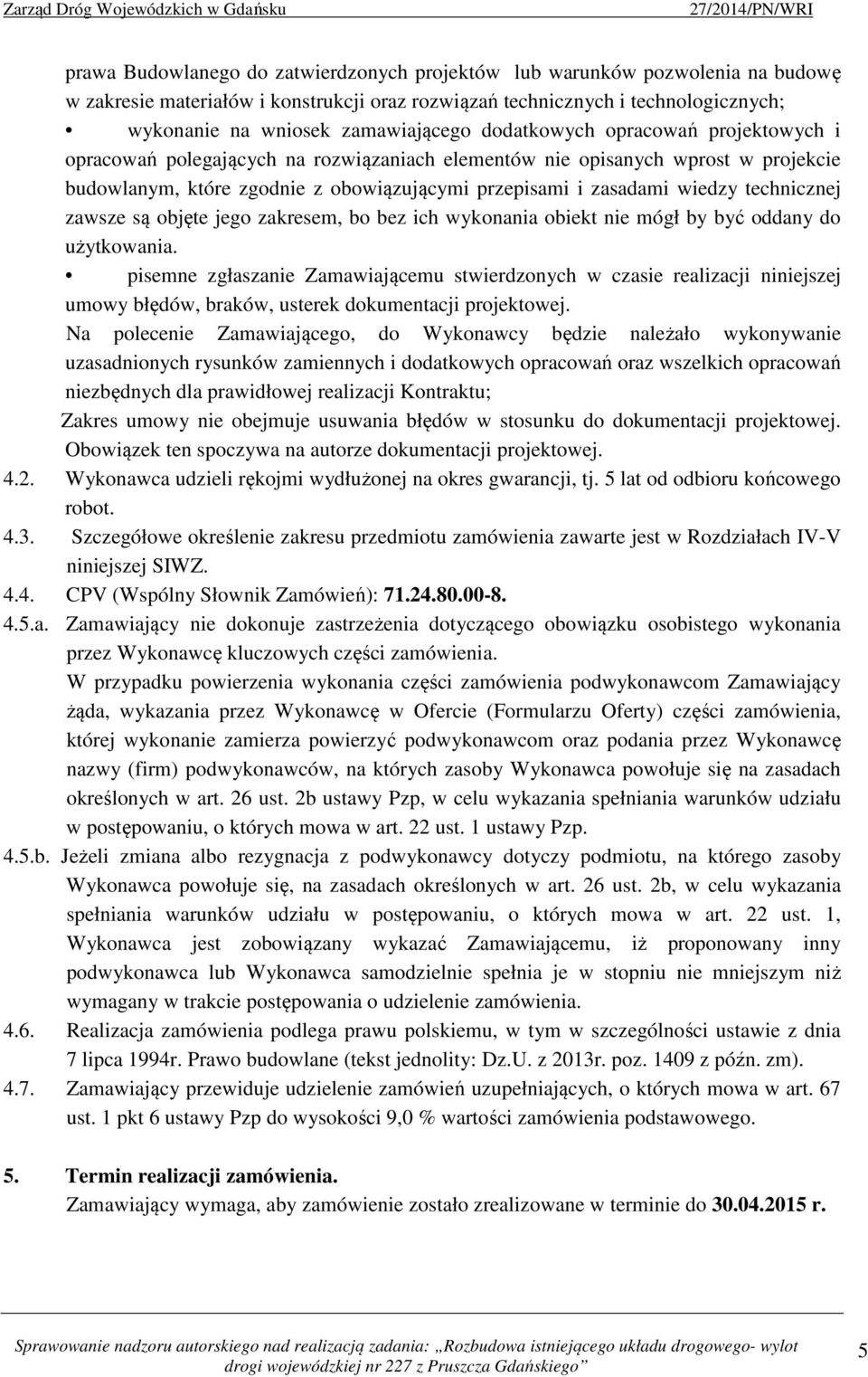 technicznej zawsze są objęte jego zakresem, bo bez ich wykonania obiekt nie mógł by być oddany do użytkowania.