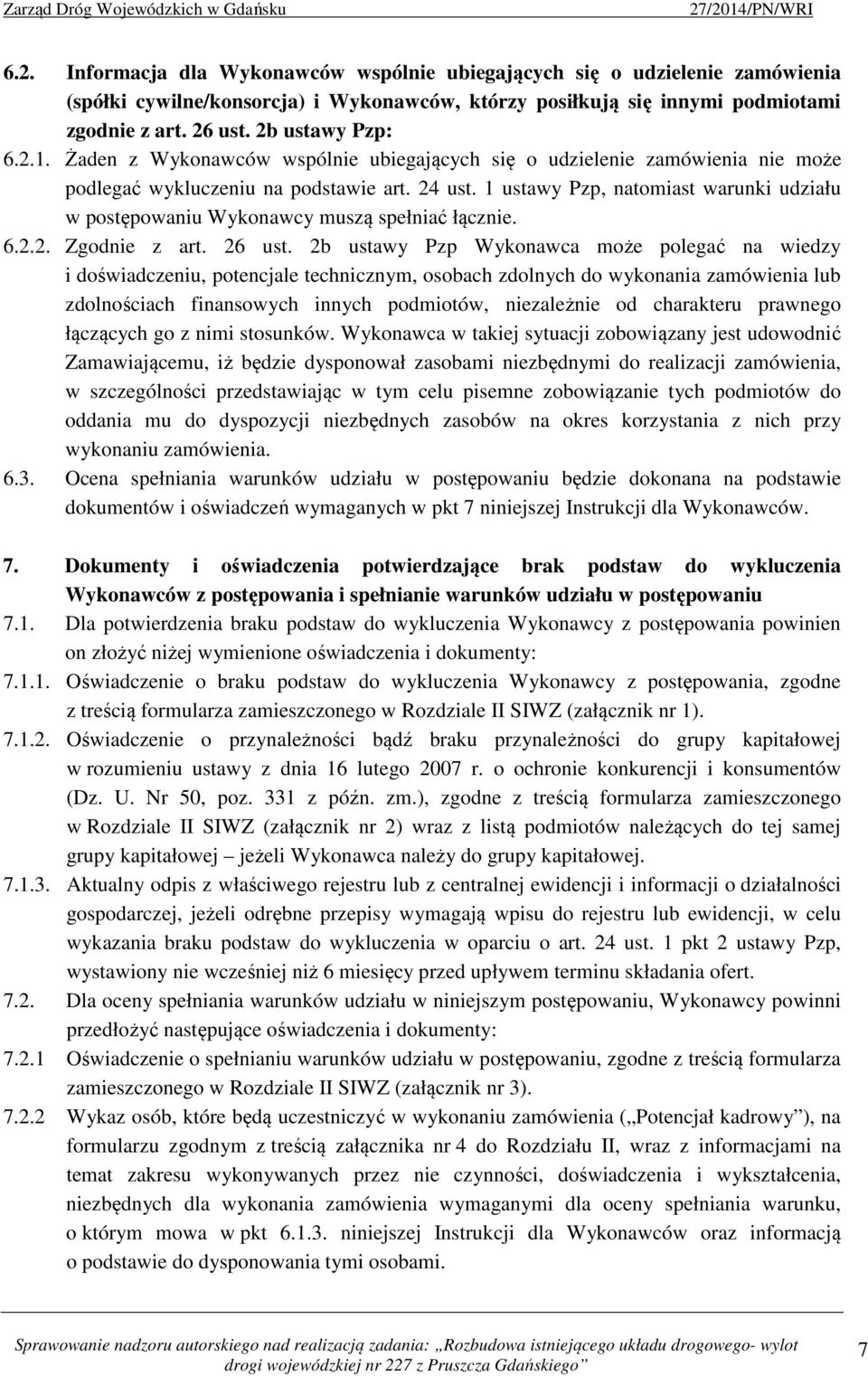1 ustawy Pzp, natomiast warunki udziału w postępowaniu Wykonawcy muszą spełniać łącznie. 6.2.2. Zgodnie z art. 26 ust.
