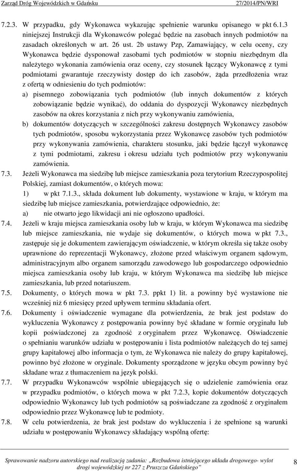 2b ustawy Pzp, Zamawiający, w celu oceny, czy Wykonawca będzie dysponował zasobami tych podmiotów w stopniu niezbędnym dla należytego wykonania zamówienia oraz oceny, czy stosunek łączący Wykonawcę z