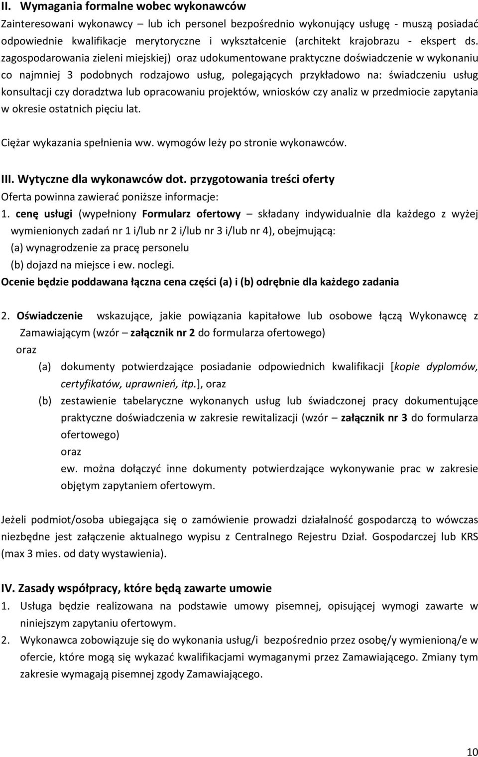 zagospodarowania zieleni miejskiej) oraz udokumentowane praktyczne doświadczenie w wykonaniu co najmniej 3 podobnych rodzajowo usług, polegających przykładowo na: świadczeniu usług konsultacji czy
