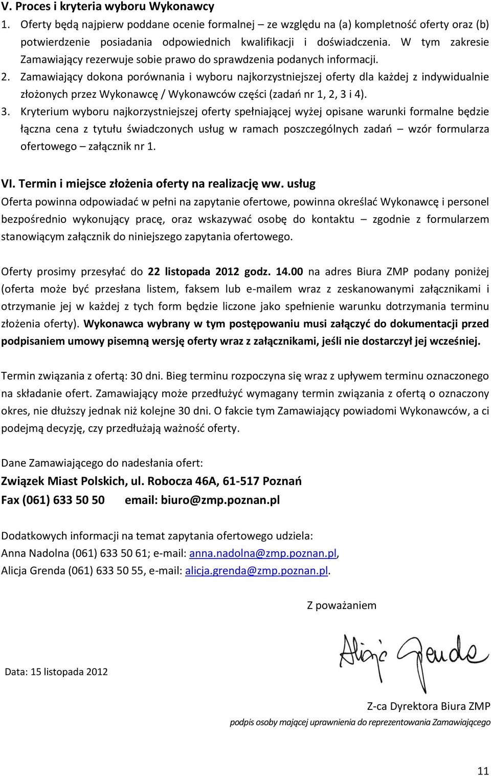 Zamawiający dokona porównania i wyboru najkorzystniejszej oferty dla każdej z indywidualnie złożonych przez Wykonawcę / Wykonawców części (zadań nr 1, 2, 3 