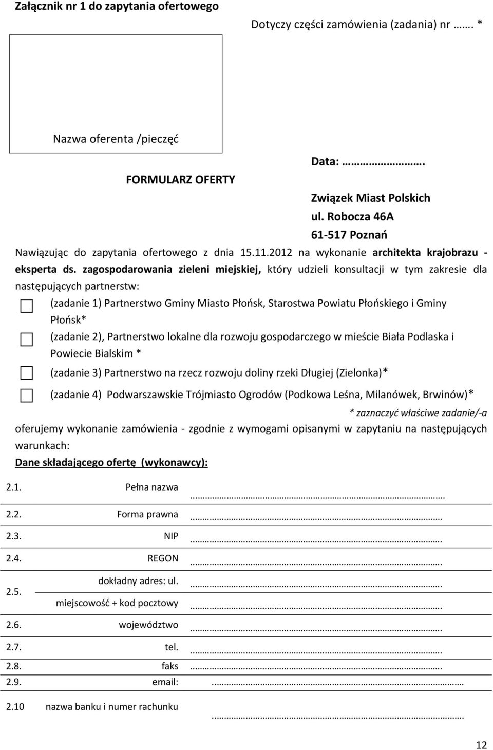 zagospodarowania zieleni miejskiej, który udzieli konsultacji w tym zakresie dla następujących partnerstw: (zadanie 1) Partnerstwo Gminy Miasto Płońsk, Starostwa Powiatu Płońskiego i Gminy Płońsk*