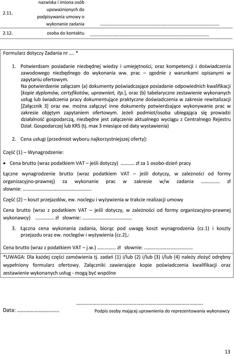 Na potwierdzenie załączam (a) dokumenty poświadczające posiadanie odpowiednich kwalifikacji [kopie dyplomów, certyfikatów, uprawnień, itp.