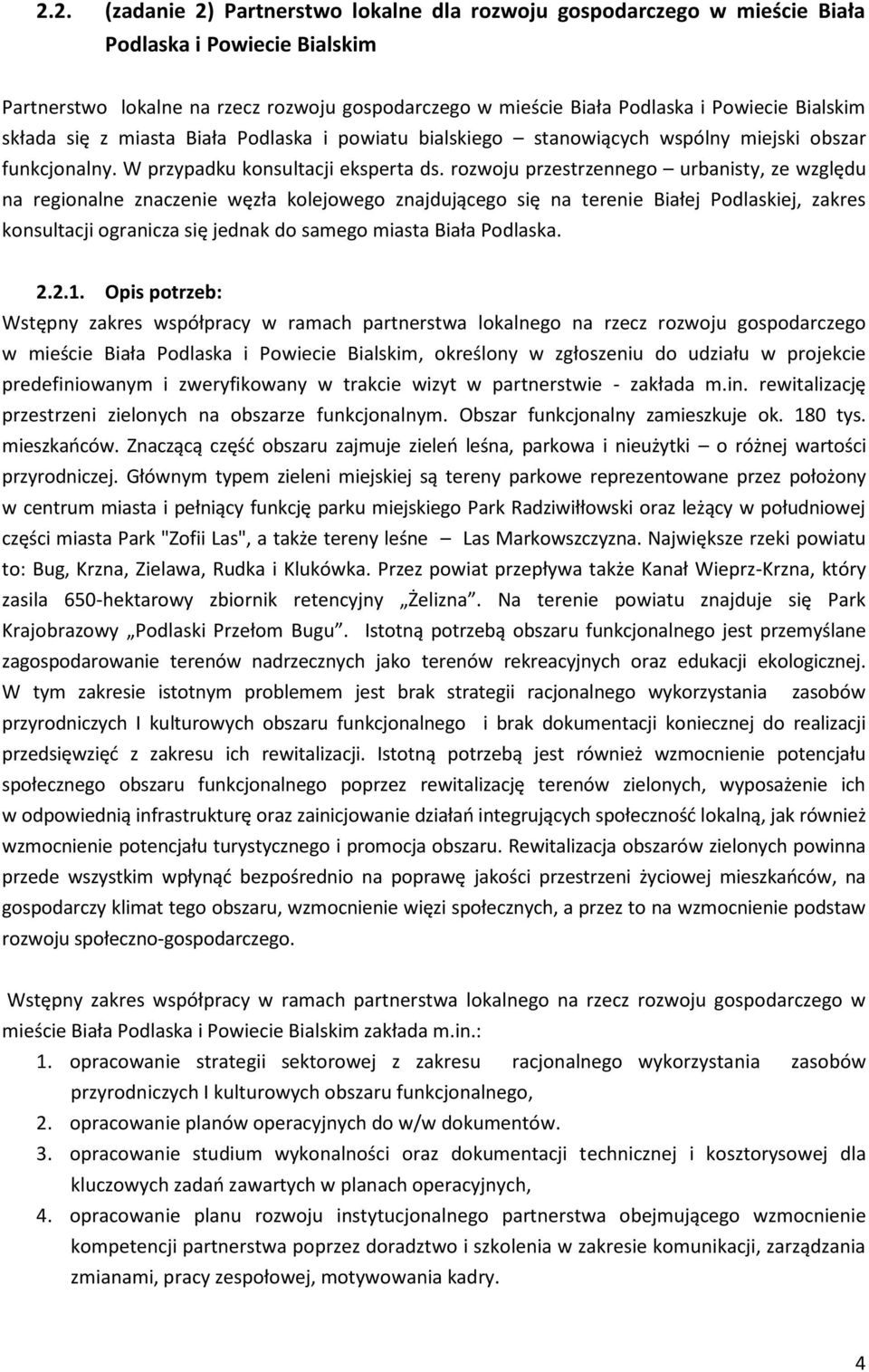 rozwoju przestrzennego urbanisty, ze względu na regionalne znaczenie węzła kolejowego znajdującego się na terenie Białej Podlaskiej, zakres konsultacji ogranicza się jednak do samego miasta Biała