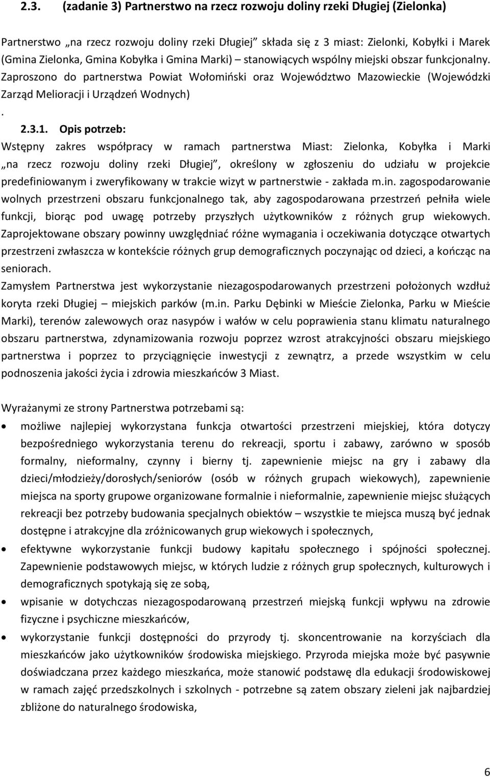 3.1. Opis potrzeb: Wstępny zakres współpracy w ramach partnerstwa Miast: Zielonka, Kobyłka i Marki na rzecz rozwoju doliny rzeki Długiej, określony w zgłoszeniu do udziału w projekcie predefiniowanym