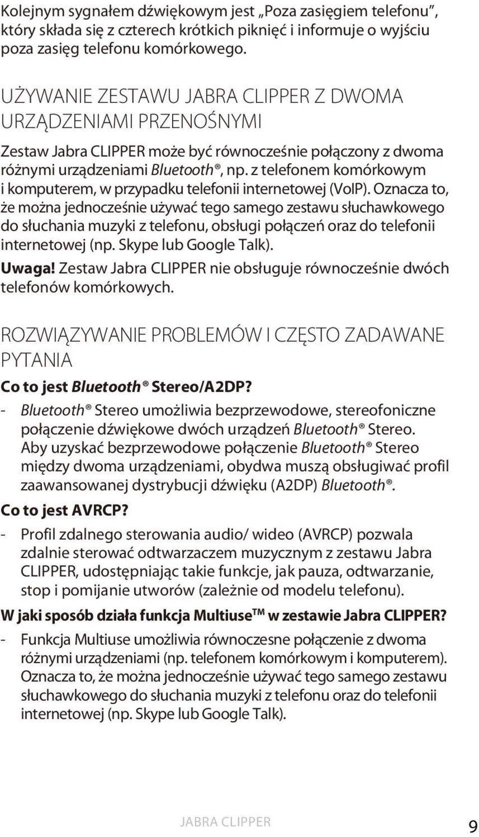 z telefonem komórkowym i komputerem, w przypadku telefonii internetowej (VoIP).