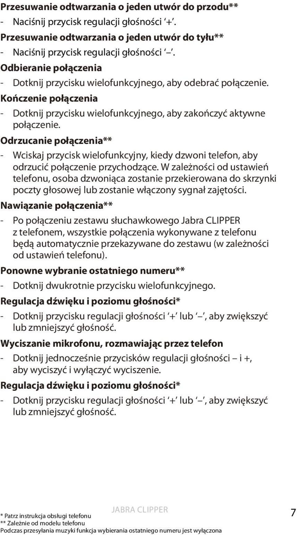 Odrzucanie połączenia** - Wciskaj przycisk wielofunkcyjny, kiedy dzwoni telefon, aby odrzucić połączenie przychodzące.