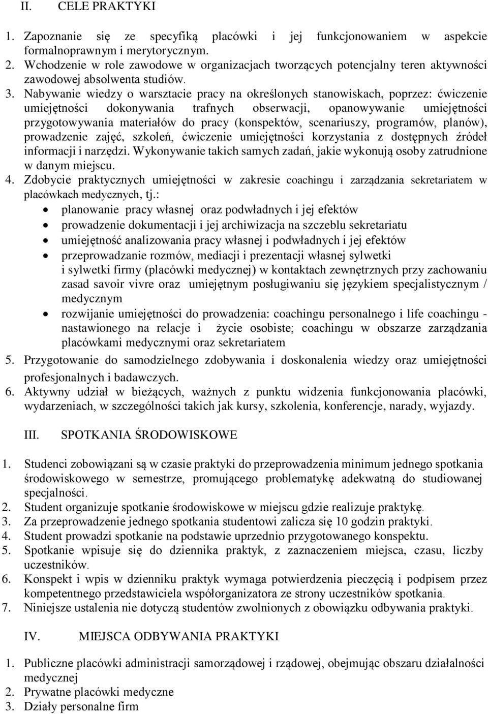 Nabywanie wiedzy o warsztacie pracy na określonych stanowiskach, poprzez: ćwiczenie umiejętności dokonywania trafnych obserwacji, opanowywanie umiejętności przygotowywania materiałów do pracy