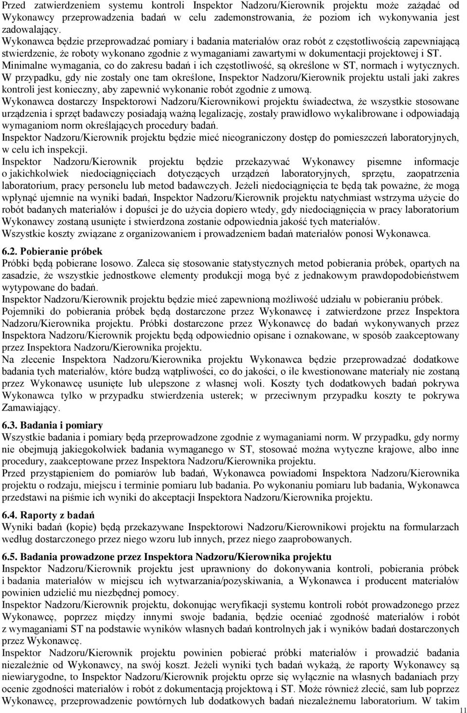 Minimalne wymagania, co do zakresu badań i ich częstotliwość, są określone w ST, normach i wytycznych.