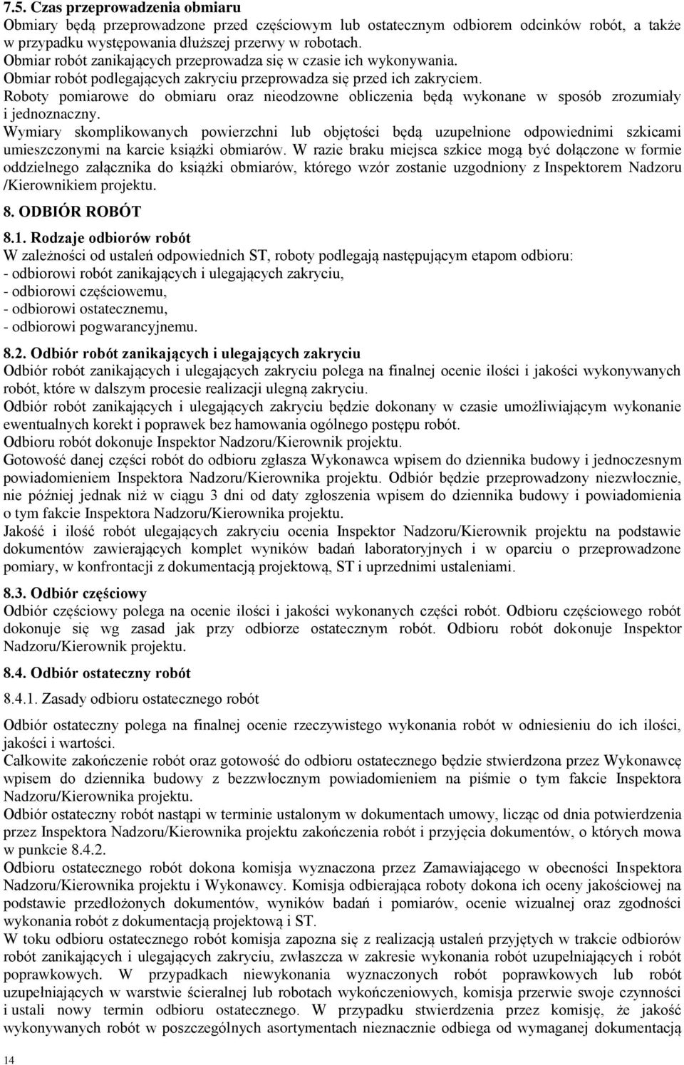 Roboty pomiarowe do obmiaru oraz nieodzowne obliczenia będą wykonane w sposób zrozumiały i jednoznaczny.