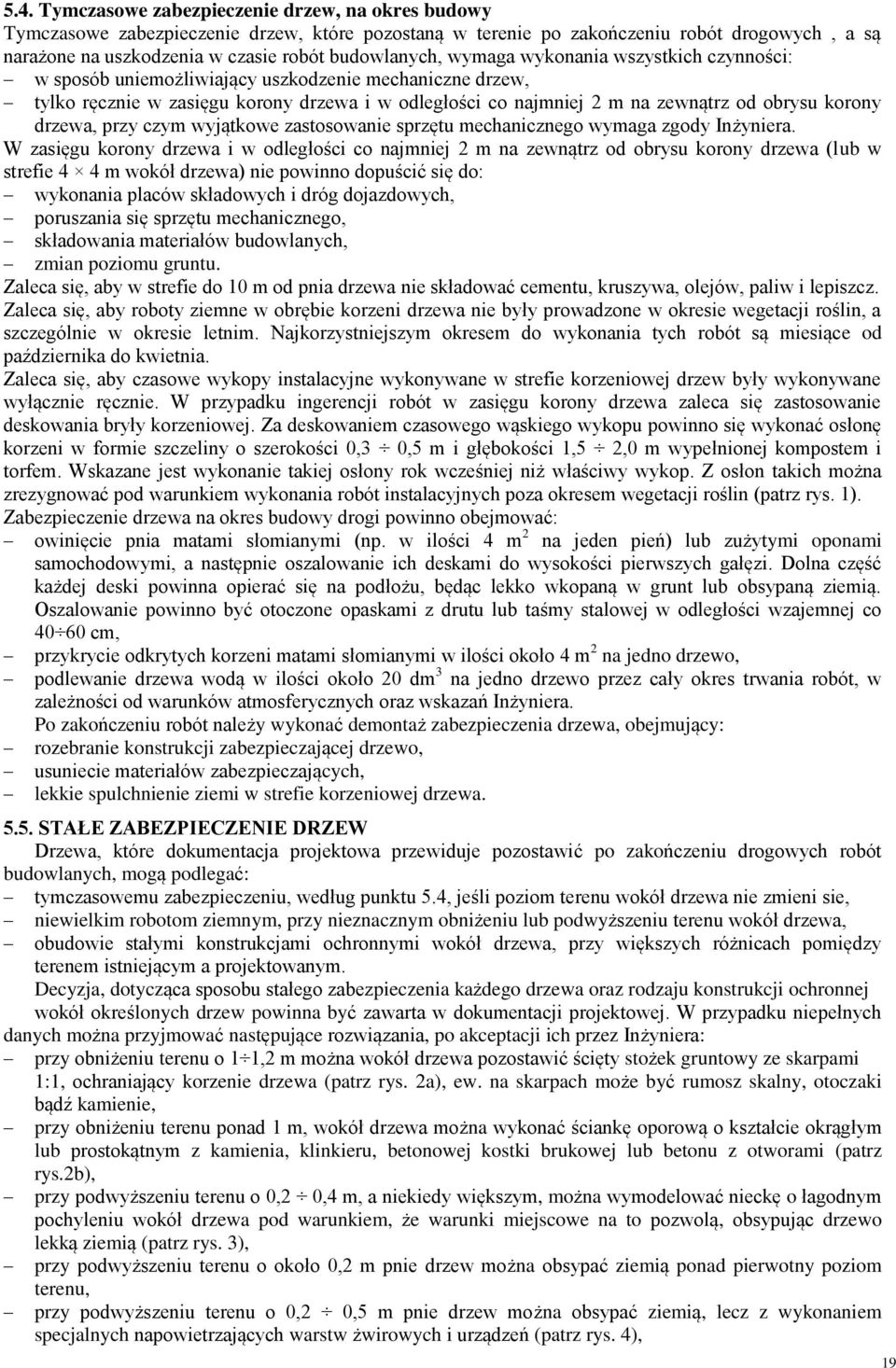 korony drzewa, przy czym wyjątkowe zastosowanie sprzętu mechanicznego wymaga zgody Inżyniera.