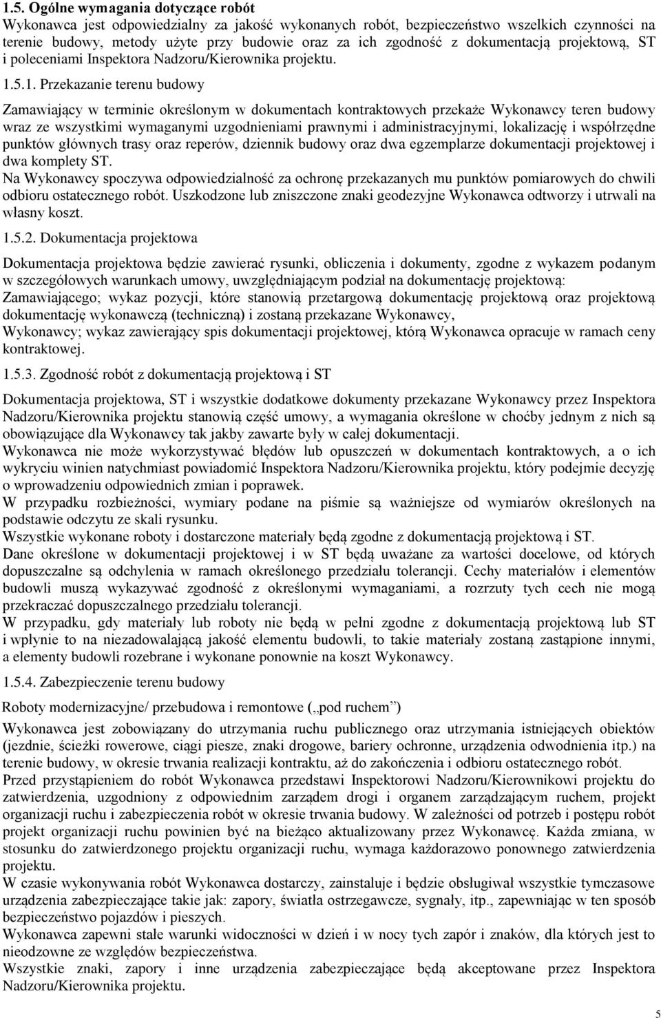 5.1. Przekazanie terenu budowy Zamawiający w terminie określonym w dokumentach kontraktowych przekaże Wykonawcy teren budowy wraz ze wszystkimi wymaganymi uzgodnieniami prawnymi i administracyjnymi,