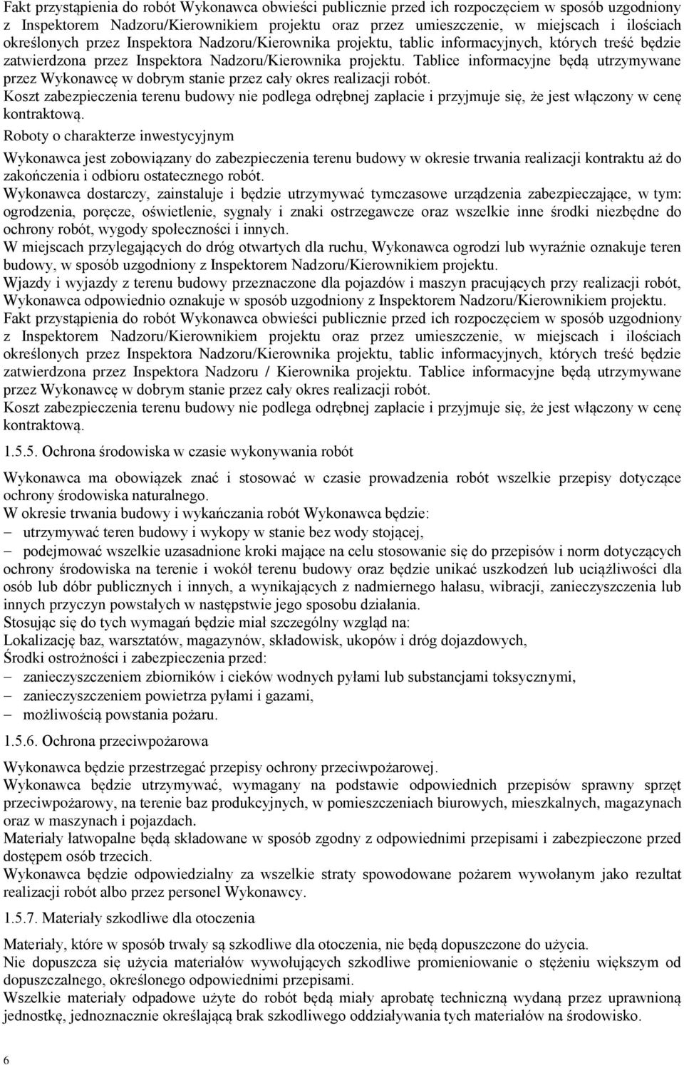 Tablice informacyjne będą utrzymywane przez Wykonawcę w dobrym stanie przez cały okres realizacji robót.