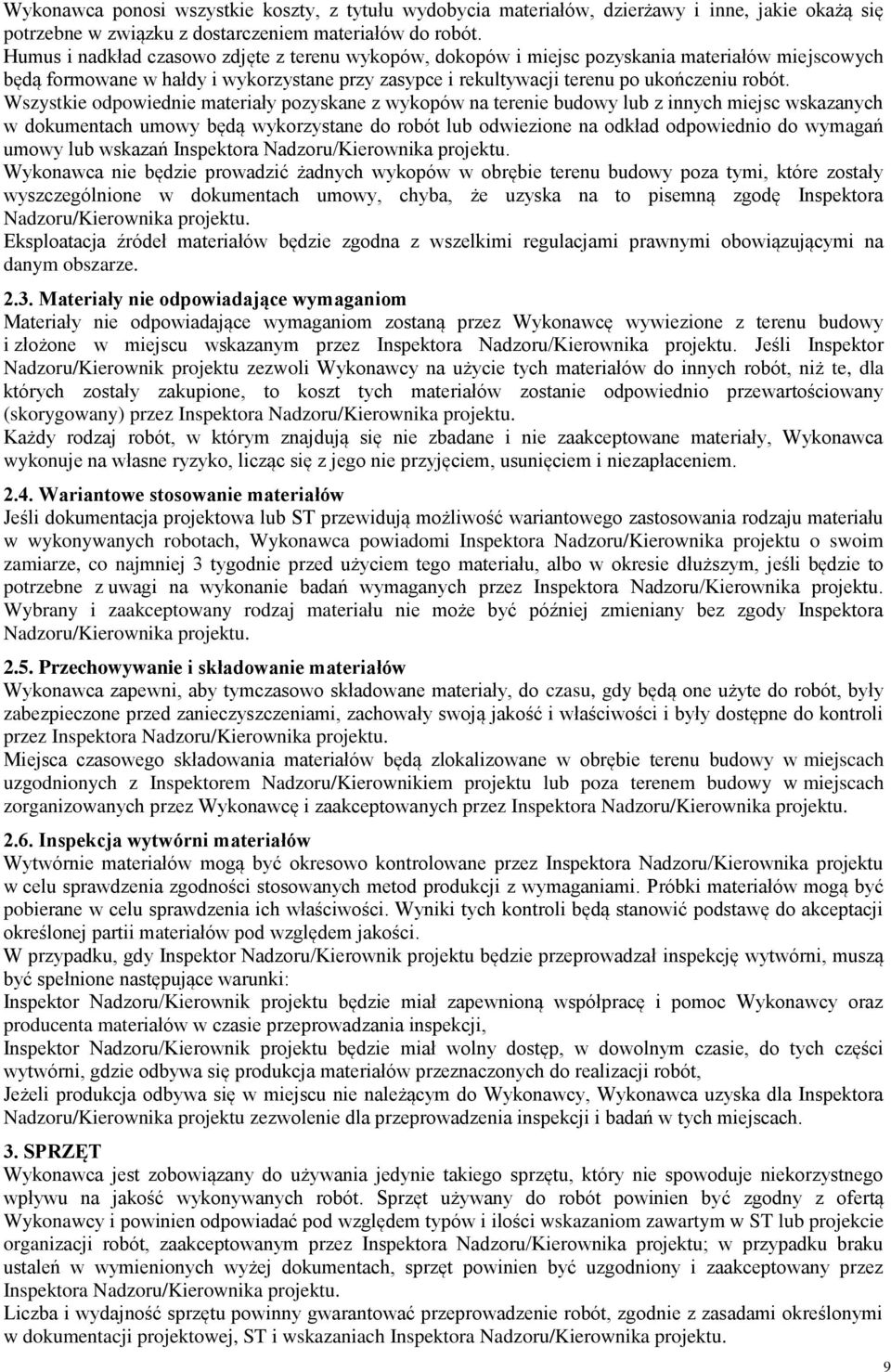 Wszystkie odpowiednie materiały pozyskane z wykopów na terenie budowy lub z innych miejsc wskazanych w dokumentach umowy będą wykorzystane do robót lub odwiezione na odkład odpowiednio do wymagań