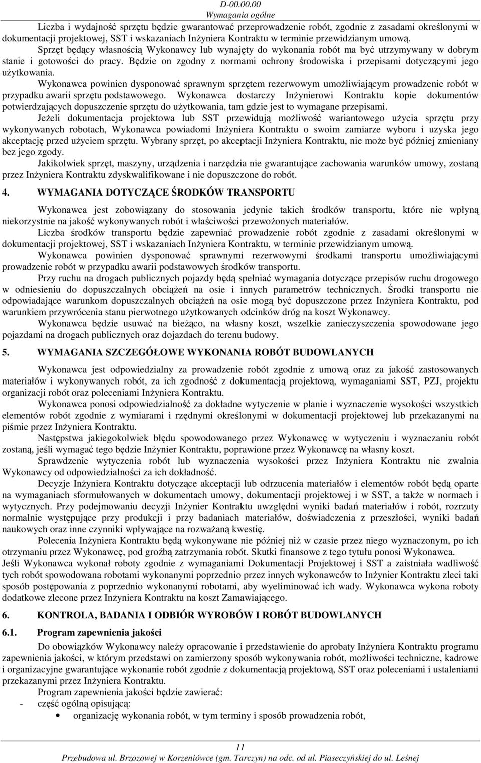 Będzie on zgodny z normami ochrony środowiska i przepisami dotyczącymi jego uŝytkowania.