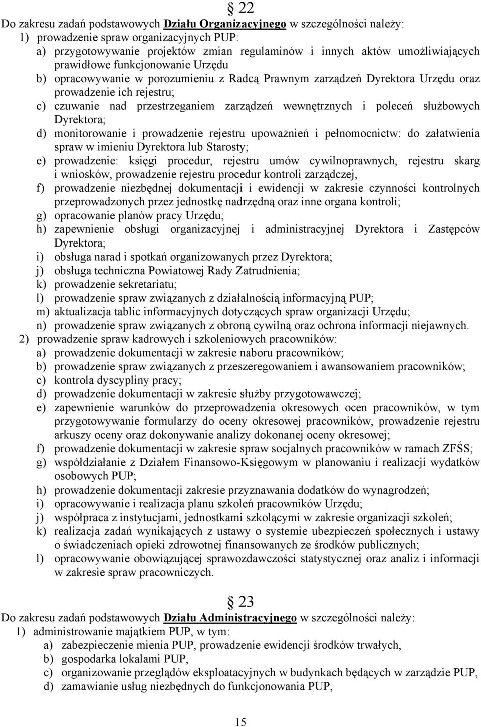 poleceń służbowych Dyrektora; d) monitorowanie i prowadzenie rejestru upoważnień i pełnomocnictw: do załatwienia spraw w imieniu Dyrektora lub Starosty; e) prowadzenie: księgi procedur, rejestru umów