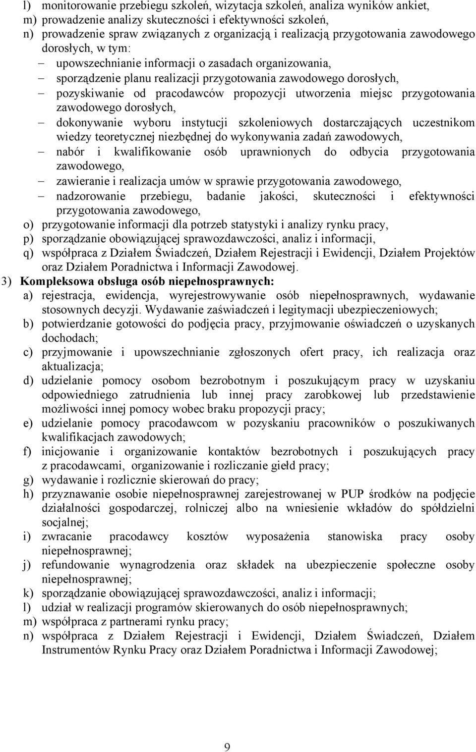 propozycji utworzenia miejsc przygotowania zawodowego dorosłych, dokonywanie wyboru instytucji szkoleniowych dostarczających uczestnikom wiedzy teoretycznej niezbędnej do wykonywania zadań
