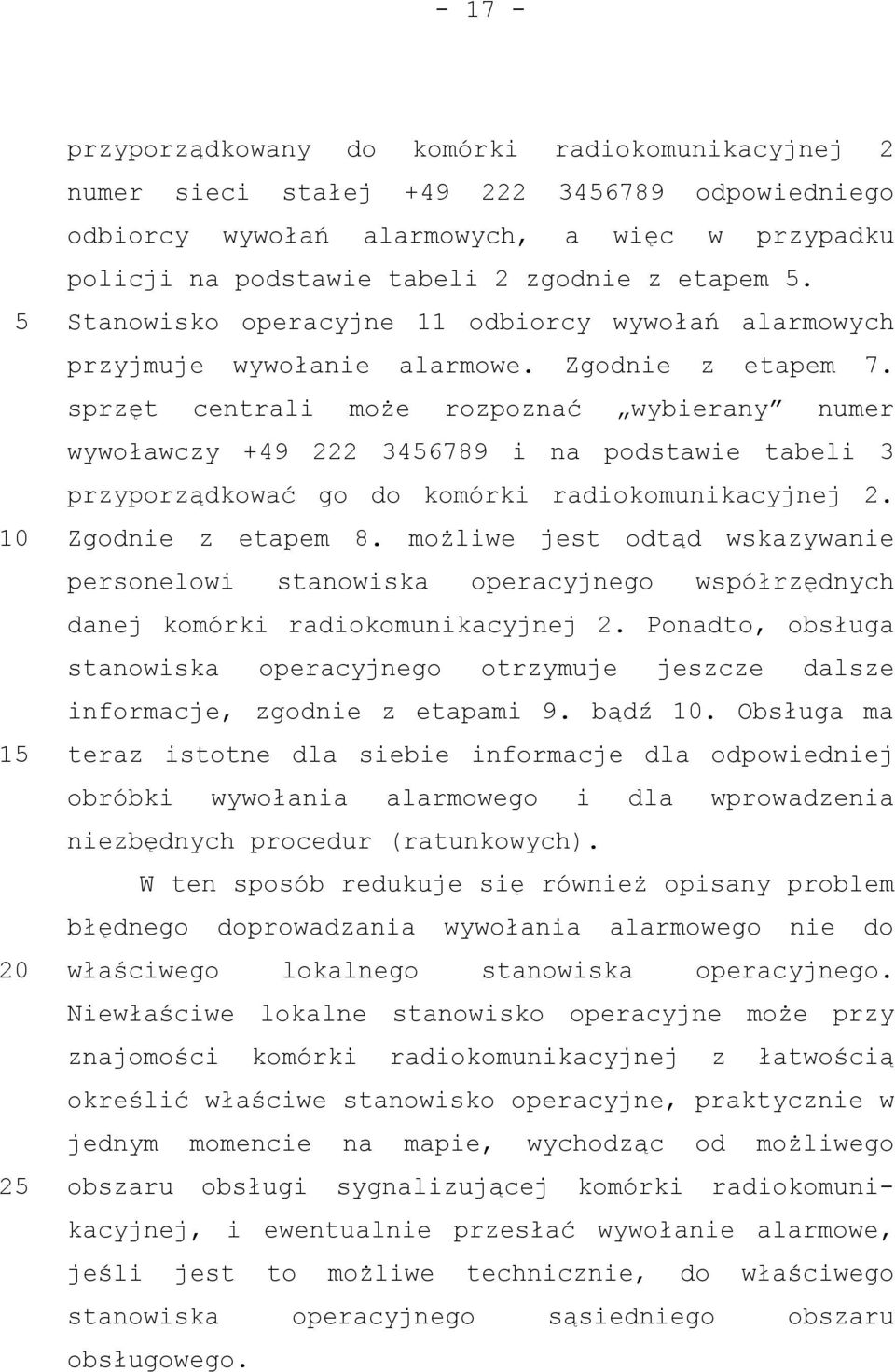 sprzęt centrali może rozpoznać wybierany numer wywoławczy +49 222 346789 i na podstawie tabeli 3 przyporządkować go do komórki radiokomunikacyjnej 2. Zgodnie z etapem 8.