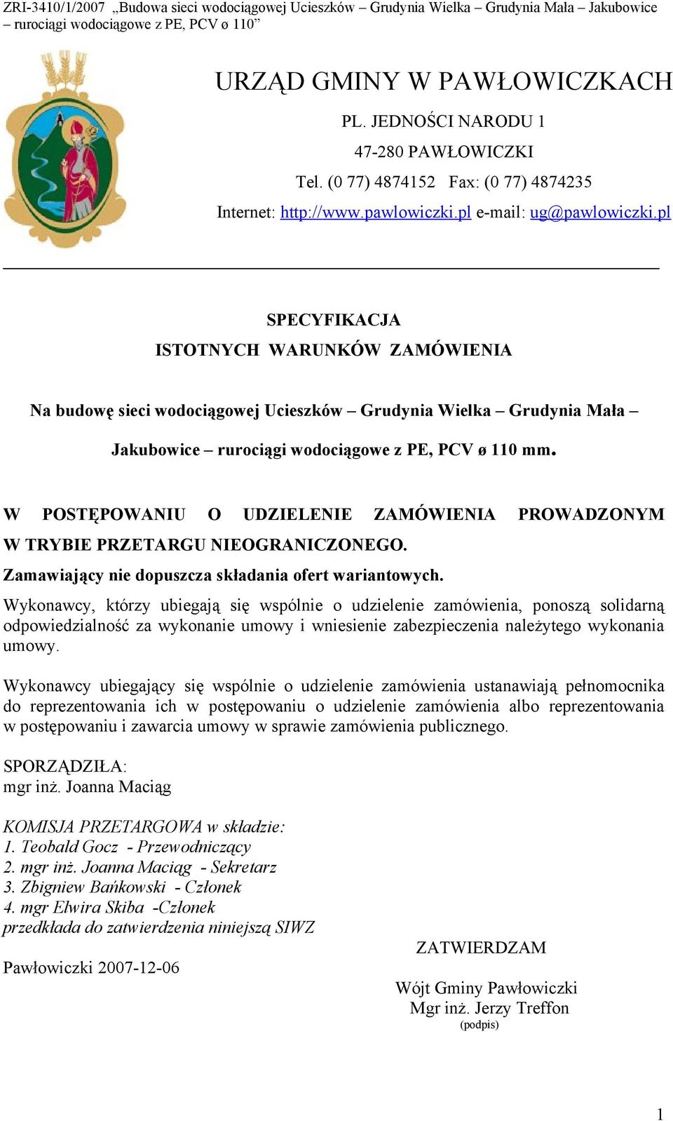 W POSTĘPOWANIU O UDZIELENIE ZAMÓWIENIA PROWADZONYM W TRYBIE PRZETARGU NIEOGRANICZONEGO. Zamawiający nie dopuszcza składania ofert wariantowych.