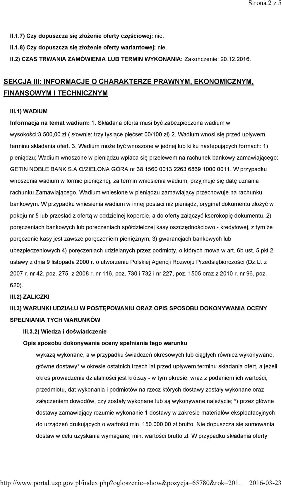 500,00 zł ( słownie: trzy tysiące pięćset 00/100 zł) 2. Wadium wnosi się przed upływem terminu składania ofert. 3.