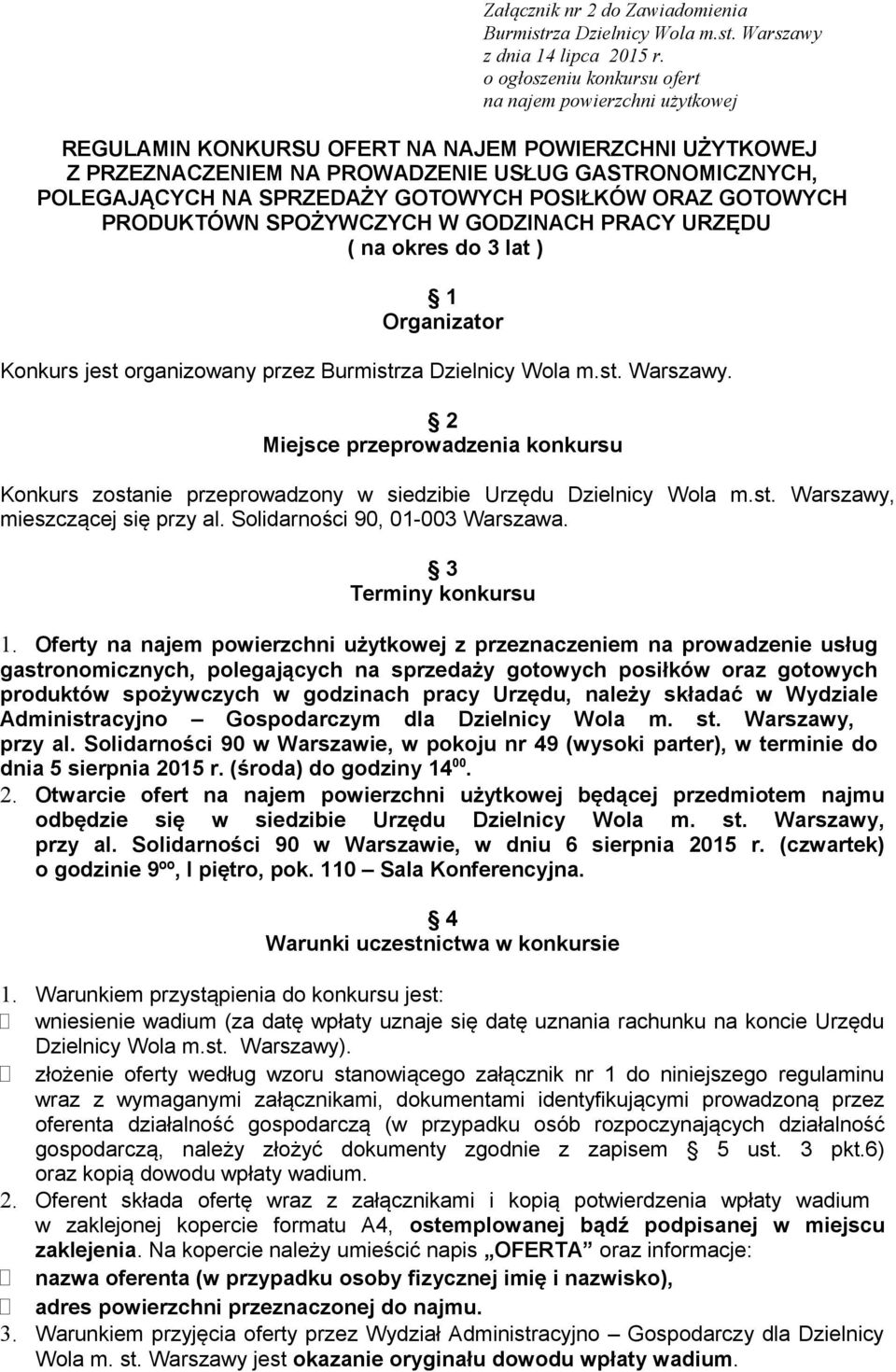GOTOWYCH POSIŁKÓW ORAZ GOTOWYCH PRODUKTÓWN SPOŻYWCZYCH W GODZINACH PRACY URZĘDU ( na okres do 3 lat ) 1 Organizator Konkurs jest organizowany przez Burmistrza Dzielnicy Wola m.st. Warszawy.