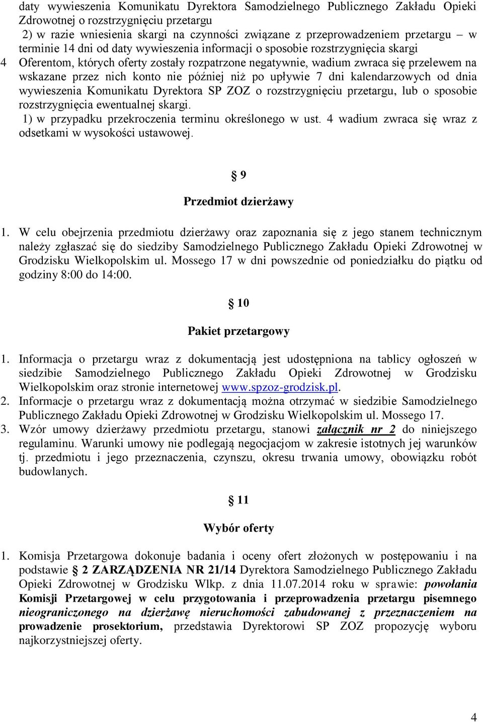 nie później niż po upływie 7 dni kalendarzowych od dnia wywieszenia Komunikatu Dyrektora SP ZOZ o rozstrzygnięciu przetargu, lub o sposobie rozstrzygnięcia ewentualnej skargi.