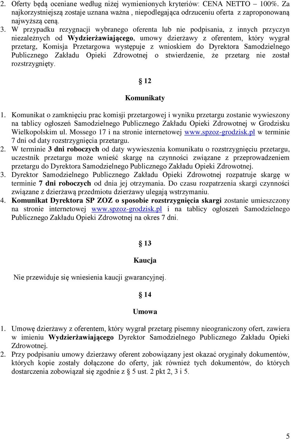 wnioskiem do Dyrektora Samodzielnego Publicznego Zakładu Opieki Zdrowotnej o stwierdzenie, że przetarg nie został rozstrzygnięty. 12 Komunikaty 1.