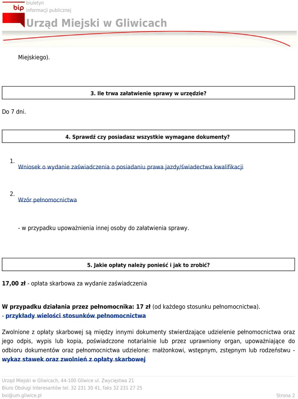 Jakie opłaty należy ponieść i jak to zrobić? 17,00 zł - opłata skarbowa za wydanie zaświadczenia W przypadku działania przez pełnomocnika: 17 zł (od każdego stosunku pełnomocnictwa).