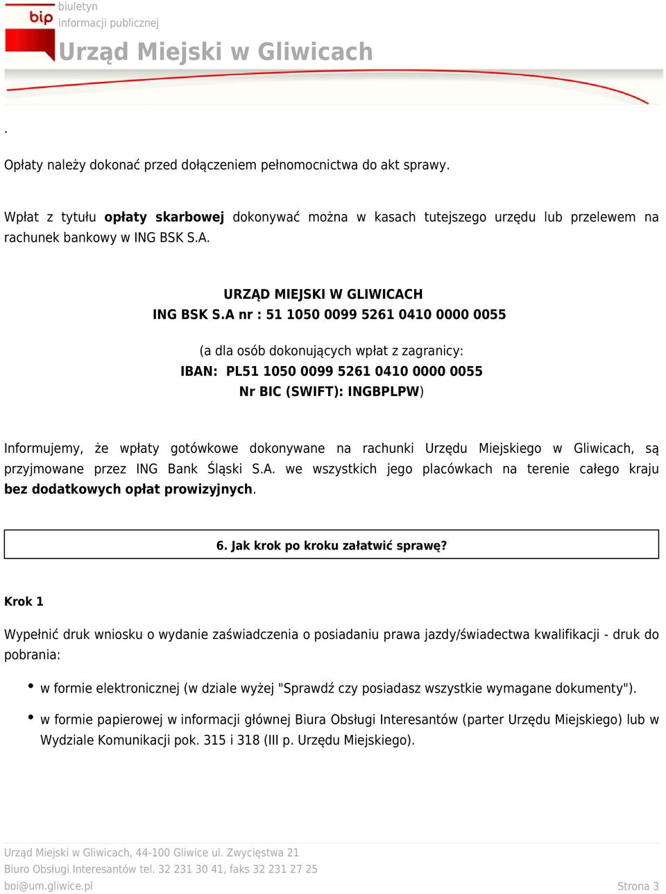 A nr : 51 1050 0099 5261 0410 0000 0055 (a dla osób dokonujących wpłat z zagranicy: IBAN: PL51 1050 0099 5261 0410 0000 0055 Nr BIC (SWIFT): INGBPLPW) Informujemy, że wpłaty gotówkowe dokonywane na