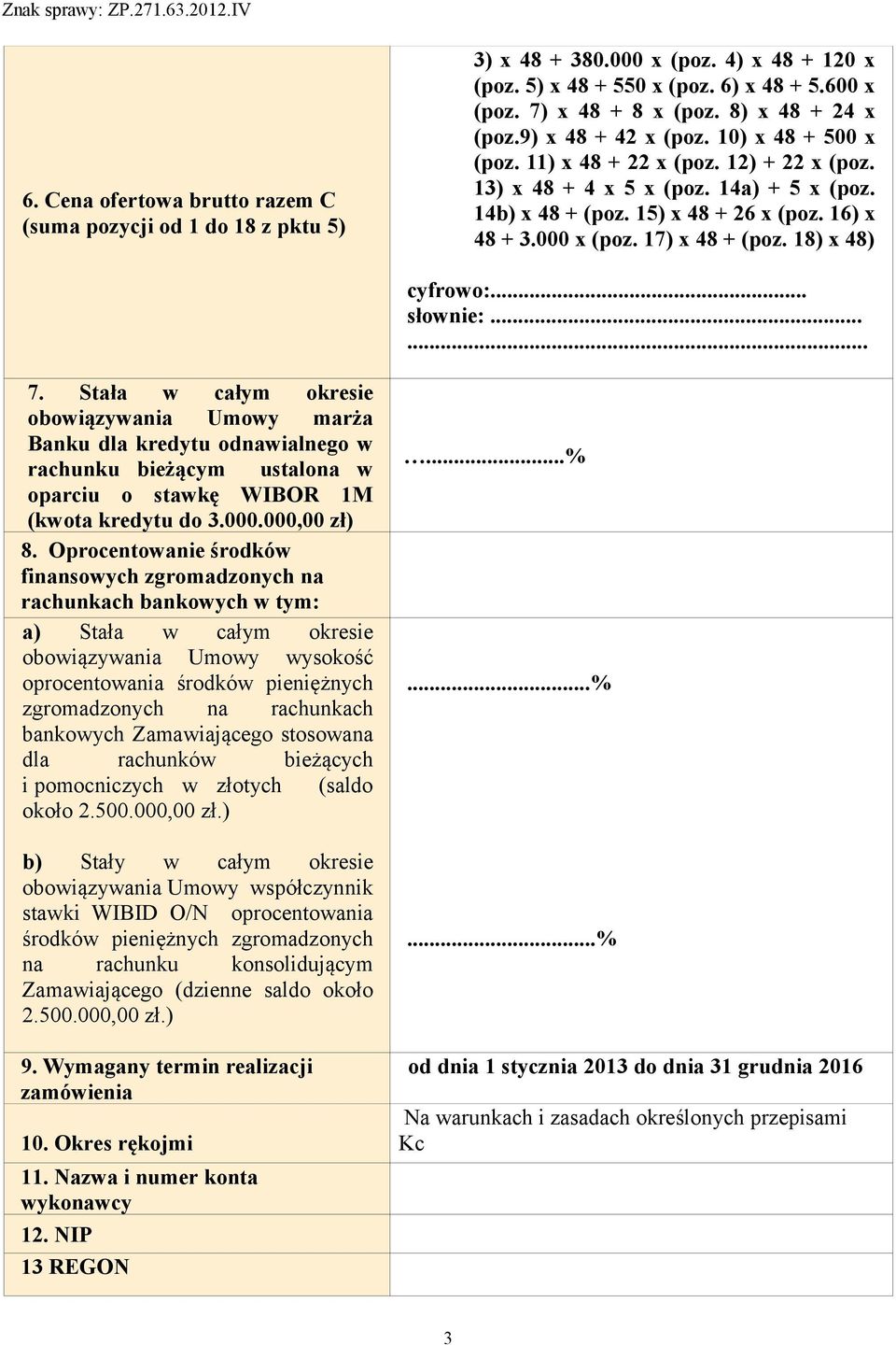 000 x (poz. 17) x 48 + (poz. 18) x 48) cyfrowo:... słownie:...... 7.