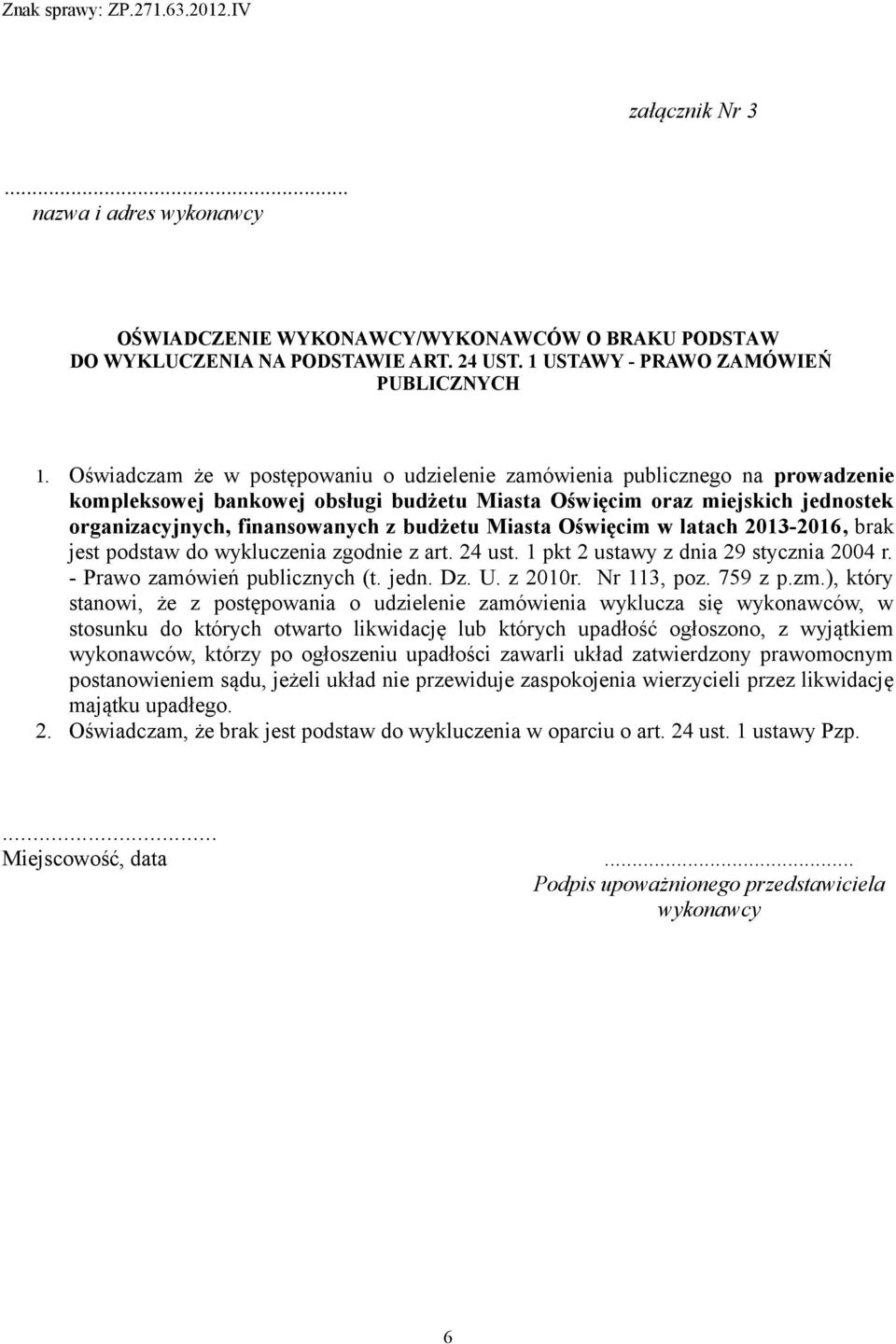 Miasta Oświęcim w latach 2013-2016, brak jest podstaw do wykluczenia zgodnie z art. 24 ust. 1 pkt 2 ustawy z dnia 29 stycznia 2004 r. - Prawo zamówień publicznych (t. jedn. Dz. U. z 2010r.
