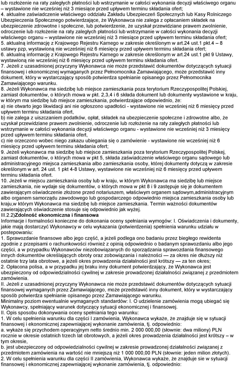 zdrowotne i społeczne, lub potwierdzenie, że uzyskał przewidziane prawem zwolnienie, odroczenie lub rozłożenie na raty zaległych płatności lub wstrzymanie w całości wykonania decyzji właściwego