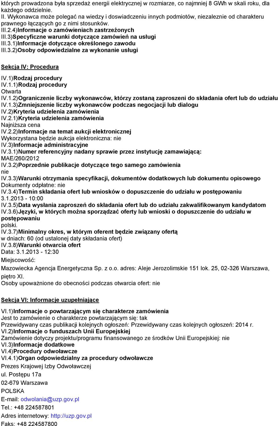 3)Specyficzne warunki dotyczące zamówień na usługi III.3.1)Informacje dotyczące określonego zawodu III.3.2)Osoby odpowiedzialne za wykonanie usługi Sekcja IV: Procedura IV.1)Rodzaj procedury IV.1.1)Rodzaj procedury Otwarta IV.
