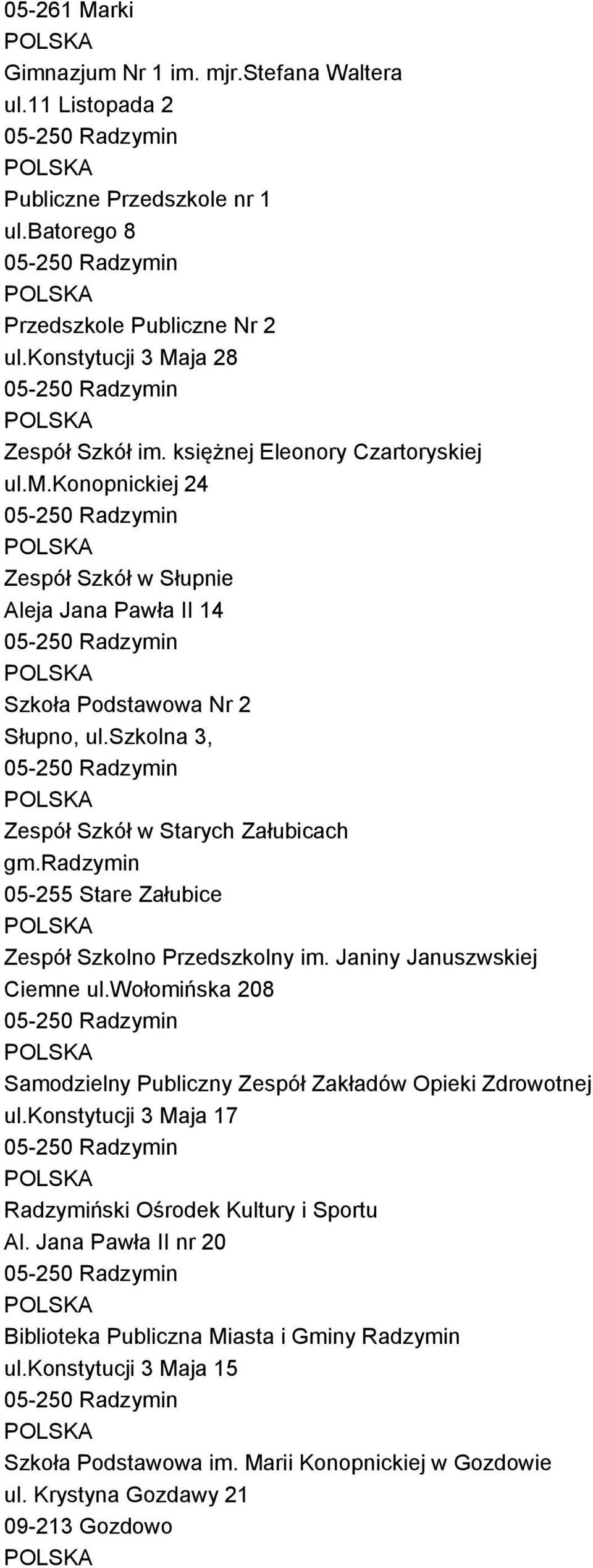 radzymin 05-255 Stare Załubice Zespół Szkolno Przedszkolny im. Janiny Januszwskiej Ciemne ul.wołomińska 208 Samodzielny Publiczny Zespół Zakładów Opieki Zdrowotnej ul.