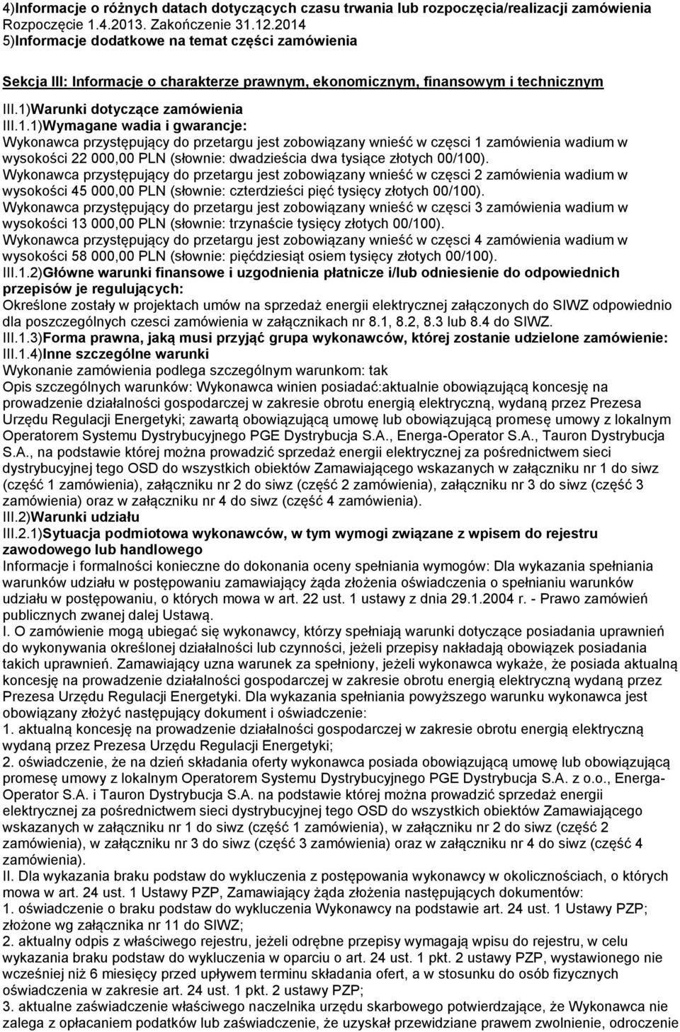 Wykonawca przystępujący do przetargu jest zobowiązany wnieść w częsci 2 zamówienia wadium w wysokości 45 000,00 PLN (słownie: czterdzieści pięć tysięcy złotych 00/100).